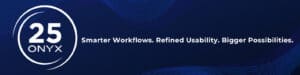 A blue background with a white circle containing "25 ONYX" and the text "Smarter Workflows. Refined Usability. Bigger Possibilities."—celebrating 25 years of Onyx Graphics innovation in printing and cutting solutions.